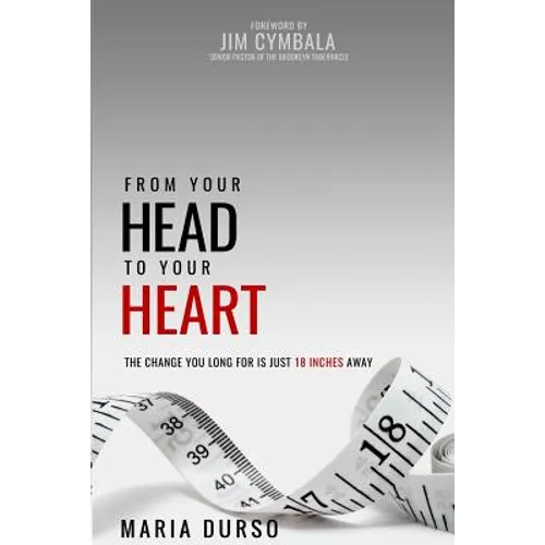 From Your Head to Your Heart: The Change You Long For Is Just 18 Inches Away - Paperback