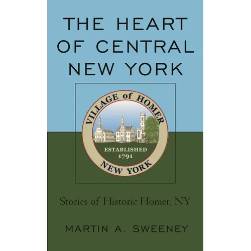 The Heart of Central New York: Stories of Historic Homer, NY - Paperback