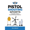 Pistol Shooting Sports: A Beginner's Guide to Practical Shooting Competition - Paperback