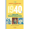 North Carolina in the 1940s: The Decade of Transformation - Hardcover