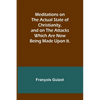 Meditations on the Actual State of Christianity, and on the Attacks Which Are Now Being Made Upon It. - Paperback