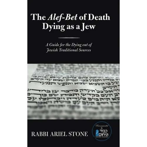 The Alef-Bet of Death Dying as a Jew: A Guide for the Dying out of Jewish Traditional Sources - Hardcover