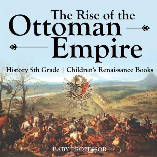 The Rise of the Ottoman Empire - History 5th Grade Children's Renaissance Books - Paperback