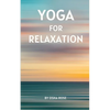 Yoga for Relaxation: A guide to finding peace of mind through breathing exercises, restorative yoga postures, and meditation practices that can easily - Paperback