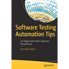 Software Testing Automation Tips: 50 Things Automation Engineers Should Know - Paperback