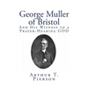 George Muller of Bristol: And His Witness to a Prayer-Hearing GOD - Paperback