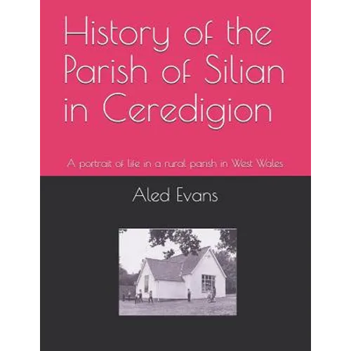 History of the Parish of Silian in Ceredigion: A Portrait of Life in a Rural Parish in West Wales - Paperback