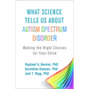 What Science Tells Us about Autism Spectrum Disorder: Making the Right Choices for Your Child - Paperback