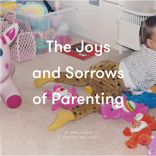 The Joys and Sorrows of Parenting: 26 Essays to Reassure and Console - Board Book