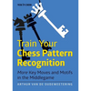 Train Your Chess Pattern Recognition: More Key Moves & Motives in the Middlegame - Paperback