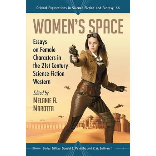 Women's Space: Essays on Female Characters in the 21st Century Science Fiction Western - Paperback