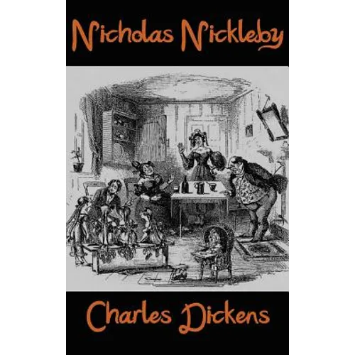 Nicholas Nickleby: A Dark Victorian Classic of Cruelty, Corruption, and Family Loyalty - Hardcover