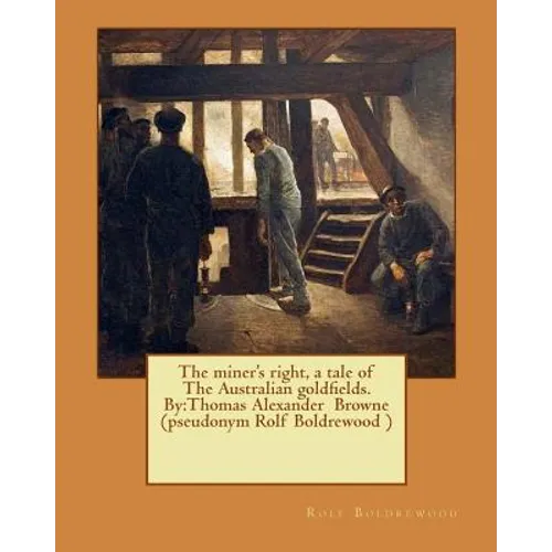 The miner's right, a tale of The Australian goldfields. By: Thomas Alexander Browne (pseudonym Rolf Boldrewood ) - Paperback