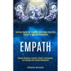 Empath: Survival Guide for Empaths and Highly Sensitive People to Healing Themselves (Develop Telepathy, Intuition, Chakras, Clairvoyance, Aura Readin - Paperback