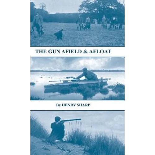 The Gun - Afield & Afloat (History of Shooting Series - Game & Wildfowling) - Hardcover