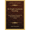 The Wright-Chamberlin Genealogy: From Emigrant Ancestors To Present Generations (1914) - Paperback