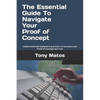 The Essential Guide to Navigate Your Proof of Concept: Understand and implement practices to increase your Proof of Concept win-rate - Paperback