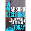 4 Absurd Decisions God Wants You to Make Today - Paperback