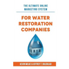 The Ultimate Online Marketing System for Water Restoration Companies - Paperback