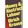 Money and Abstract Labour: On the Analytical Foundations of Political Economy - Paperback