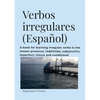 Verbos irregulares (Español): A book for learning verbs in the tenses presence, indefinido, subjective, imperfect, future and conditional - Paperback
