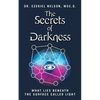 The Secrets Of Darkness: What Lies Beneath the Surface Called Light - Paperback