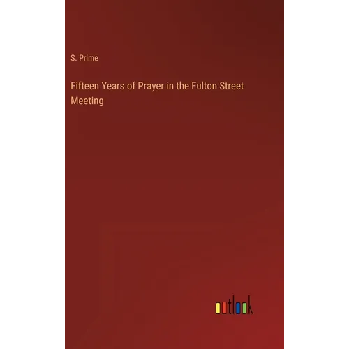 Fifteen Years of Prayer in the Fulton Street Meeting - Hardcover