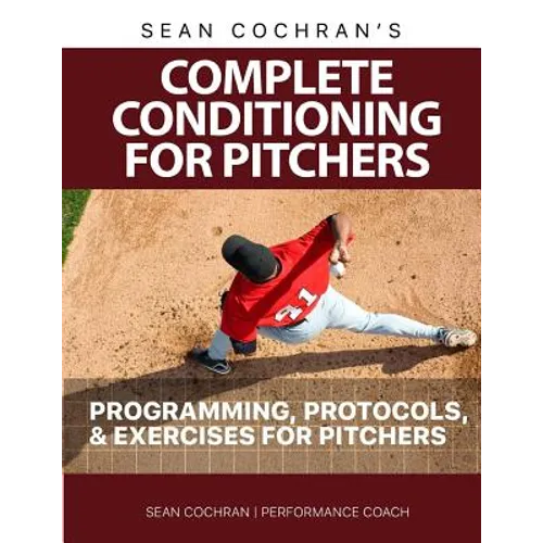 Complete Conditioning for Pitchers: Programming, Protocols, & Exercises for Pitchers - Paperback