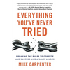 Everything You've Never Tried: Breaking the Rules to Compete and Succeed Like a Sales Leader - Paperback