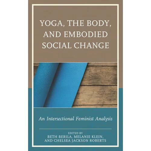 Yoga, the Body, and Embodied Social Change: An Intersectional Feminist Analysis - Paperback
