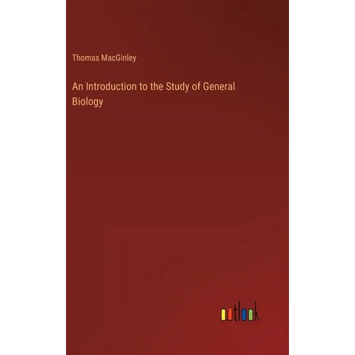 An Introduction to the Study of General Biology - Hardcover