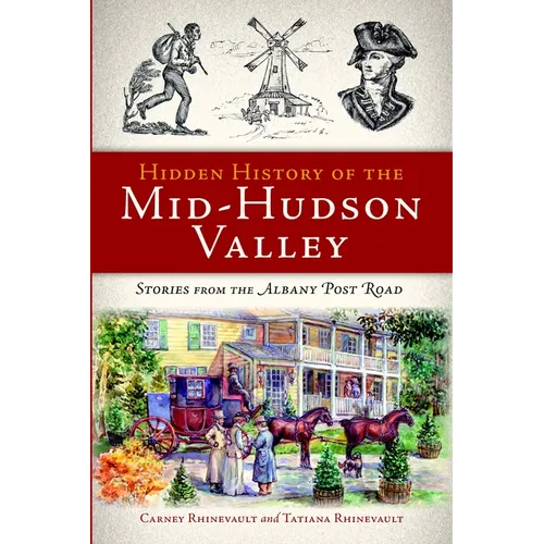 Hidden History of the Mid-Hudson Valley: Stories from the Albany Post Road - Paperback