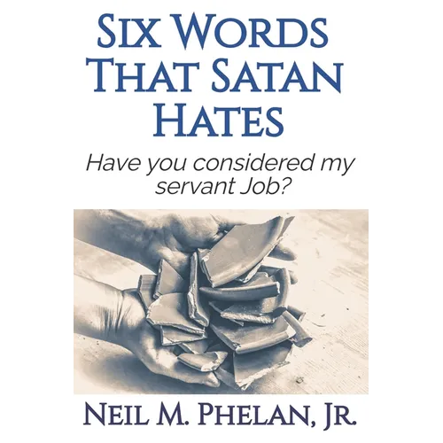 6 Words That Satan Hates: & What The Last Word Has To Do With You! - Paperback