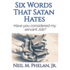 6 Words That Satan Hates: & What The Last Word Has To Do With You! - Paperback