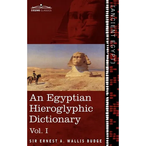 An Egyptian Hieroglyphic Dictionary (in Two Volumes), Vol.I: With an Index of English Words, King List and Geographical List with Indexes, List of Hi - Hardcover