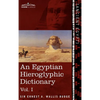 An Egyptian Hieroglyphic Dictionary (in Two Volumes), Vol.I: With an Index of English Words, King List and Geographical List with Indexes, List of Hi - Hardcover