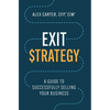 Exit Strategy: A Guide to Successfully Selling Your Business - Hardcover