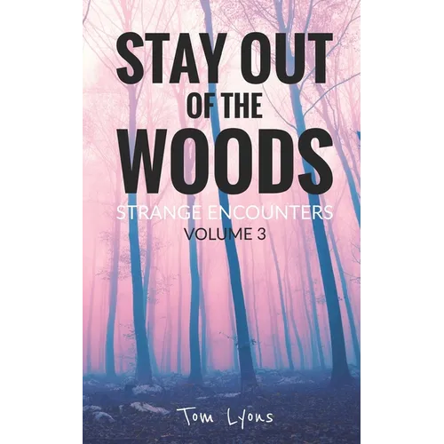 Stay Out of the Woods: Strange Encounters, Volume 3 - Paperback