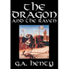 The Dragon and the Raven by G. A. Henty, Fiction, Historical - Hardcover