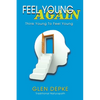 Feel Young Again!: Think Young to Feel Young - Paperback