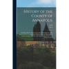 History of the County of Annapolis: Including old Port Royal and Acadia: With Memoirs of its Representatives in the Provincial Parliament, and Biograp - Hardcover
