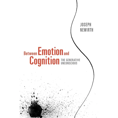 Between Emotion and Cognition: The Generative Unconscious - Paperback