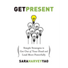 Get Present: Simple Strategies to Get Out of Your Head and Lead More Powerfully - Paperback