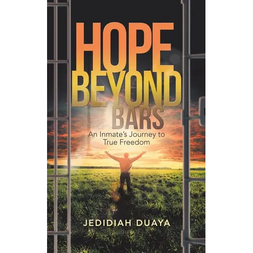 Hope Beyond Bars: An Inmate'S Journey to True Freedom - Paperback