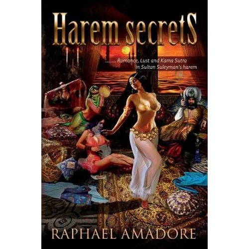 Harem Secrets: ........ Romance, Lust and Kama Sutra in Sultan Suleyman's harem - Paperback