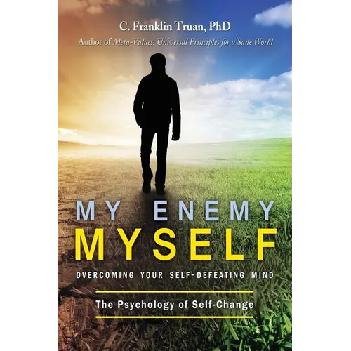 My Enemy, Myself: Overcoming Your Self-Defeating Mind; The Psychology of Self-Change - Paperback