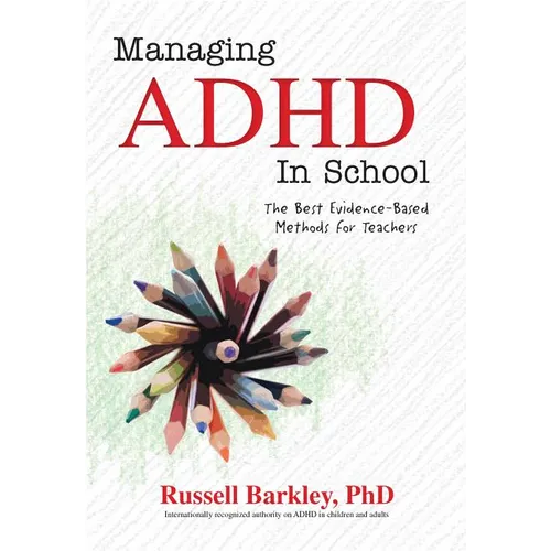 Managing ADHD in School: The Best Evidence-Based Methods for Teachers - Paperback