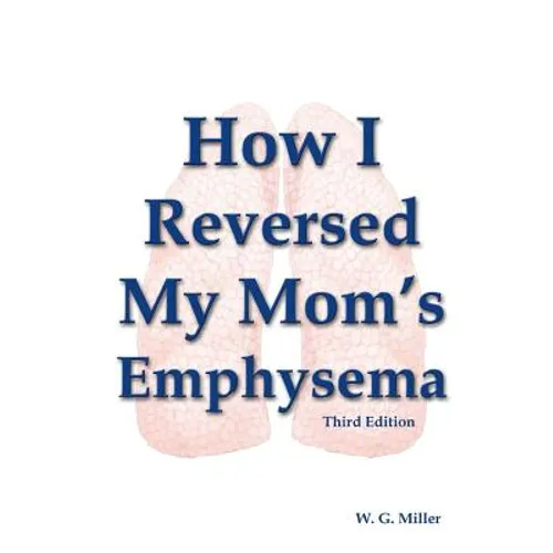 How I Reversed My Mom's Emphysema Third Edition - Paperback