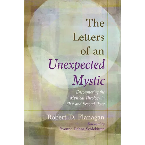 The Letters of an Unexpected Mystic: Encountering the Mystical Theology in First and Second Peter - Hardcover