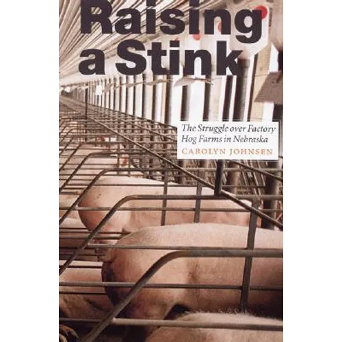 Raising a Stink: The Struggle Over Factory Hog Farms in Nebraska - Paperback